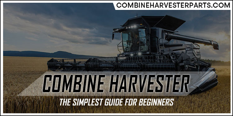 The Simplest Guide On Combine Harvesters For Beginners