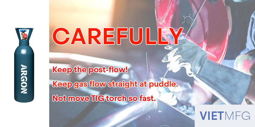 Be careful with gas flow and travel speed