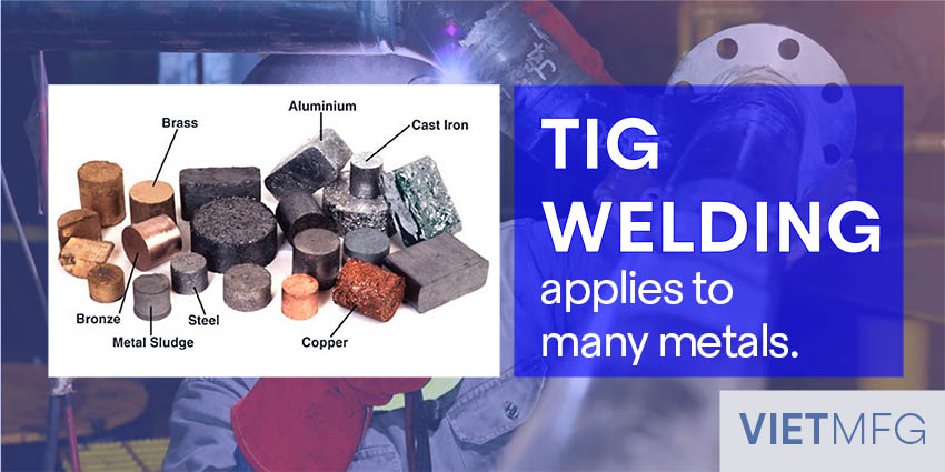 TIG Welding can be applied to a majority of metals