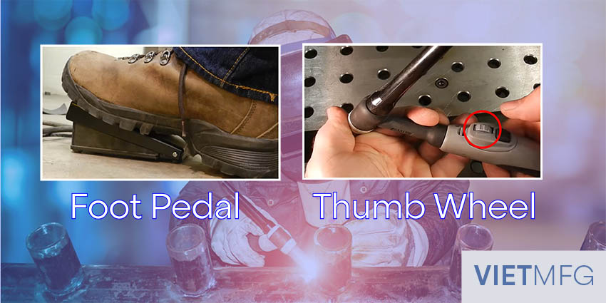 TIG Welding controls heat via foot pedal or thumb wheel