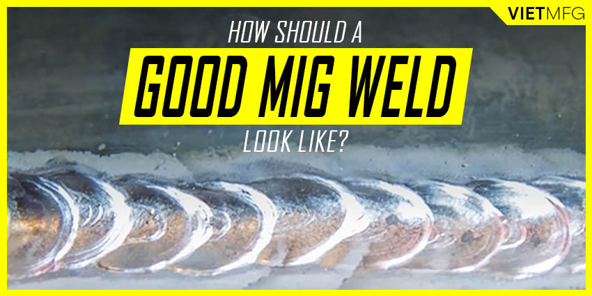 How should a Good MIG Weld look like: Assess your welds like a PRO [2021]