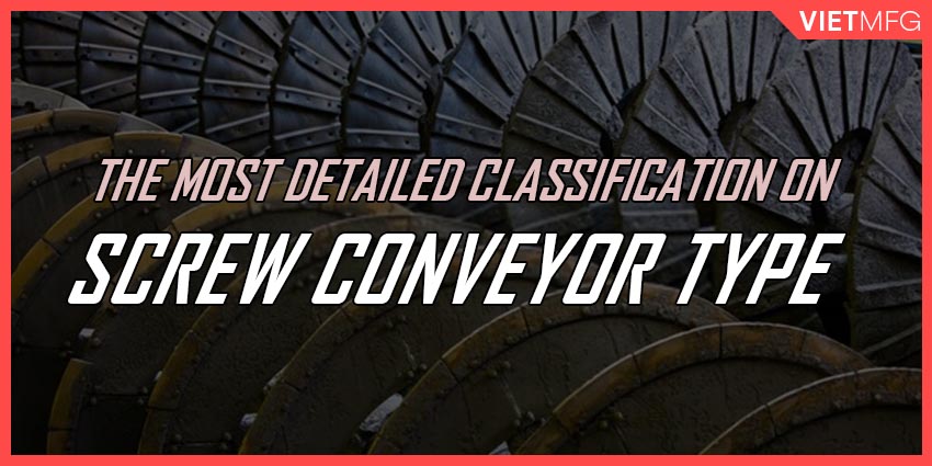 The Most Detailed Classification Of Screw Conveyor Type [2021]